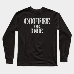 Coffee or Die Long Sleeve T-Shirt